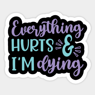 Everything Hurts and I'm Dying Fitness Workout Funny Sticker